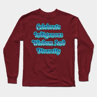 Celebrate Indigenous Wisdom and Diversity" Apparel and Accessories Long Sleeve T-Shirt